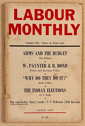 Image du vendeur pour Labour Monthly April 1967 / R Palme Dutt "Arms And The Budget" / Will Paynter "Prices And Incomes Policy (1)" / Ralph Bond "Prices And Incomes Policy (2)" / Jack Cohen "'Why Do They Do It?'" / Tom Vernon "Council rents: A Correction" / D N Pritt "The Indian Elections" / Yuli Kagarlitsky "Impressions Of London" / Dick Krooth "Is Canada A U.S. Colony?" mis en vente par Shore Books
