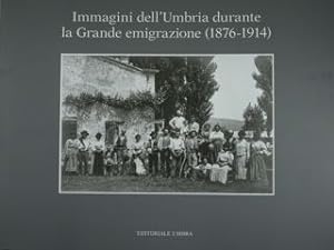 Immagini dell'Umbria durante la Grande emigrazione (1876 - 1914).