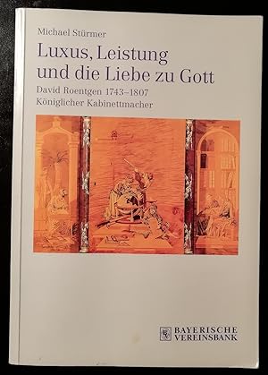 Luxus, Leistung und die Liebe zu Gott. David Roentgen 1743 - 1807 Königlicher Kabinettmacher