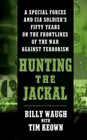 Bild des Verkufers fr Hunting the Jackal : A Special Forces and CIA Soldier's Fifty Years on the Frontlines of the War Against Terrorism zum Verkauf von Smartbuy