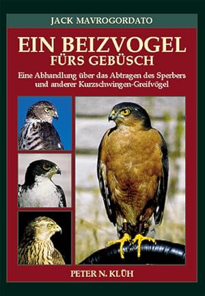 Seller image for Ein Beizvogel frs Gebsch: Eine Abhandlung ber das Abtragen des Sperbers und anderer Kurzschwingen-Greifvgel for sale by getbooks GmbH