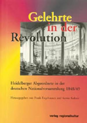 Immagine del venditore per Gelehrte in der Revolution: Heidelberger Abgeordnete in der deutschen Nationalversammlung 1848/49. Georg G. Gervinus - Robert von Mohl - Gustav Hfken . Karl T. Welcker - Karl Hagen - Christian Kapp venduto da Bcherbazaar