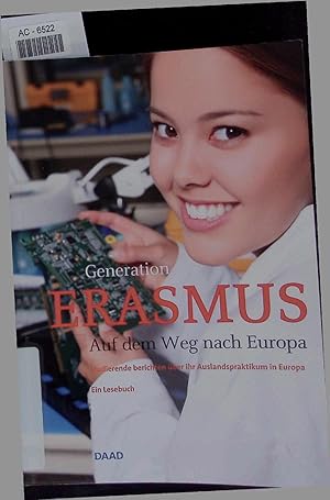 Bild des Verkufers fr Generation Erasmus. Auf dem Weg nach Europa. Studierende berichten ber ihr Auslandspraktikum in Europa. Ein Lesebuch. zum Verkauf von Antiquariat Bookfarm