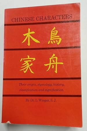 Imagen del vendedor de Chinese Characters. Their Origin, Etymology, History, Classification and Signification. a la venta por Plurabelle Books Ltd