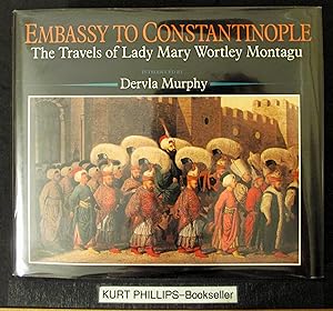 Embassy to Constantinople: The Travels of Lady Mary Wortley Montagu