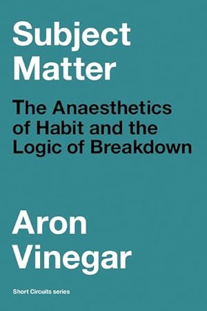 Bild des Verkufers fr Subject Matter : The Anaesthetics of Habit and the Logic of Breakdown zum Verkauf von AHA-BUCH GmbH