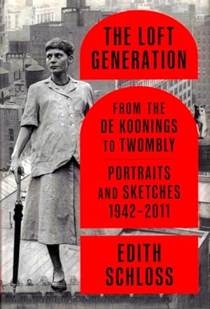 The Loft Generation: From the de Koonings to Twombly: Portraits and Sketches, 1942-2011
