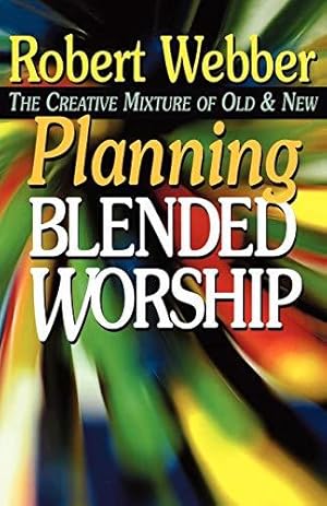 Bild des Verkufers fr Planning Blended Worship: The Creative Mixture of Old & New: The Creative Mixture of Old and New zum Verkauf von WeBuyBooks