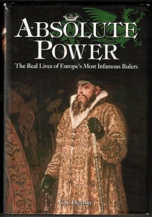 Absolute Power: The Real Lives of Europe's Most Infamous Rulers