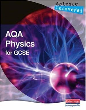 Imagen del vendedor de Science Uncovered: AQA Physics for GCSE Student Book (AQA GCSE Science Uncovered) a la venta por WeBuyBooks