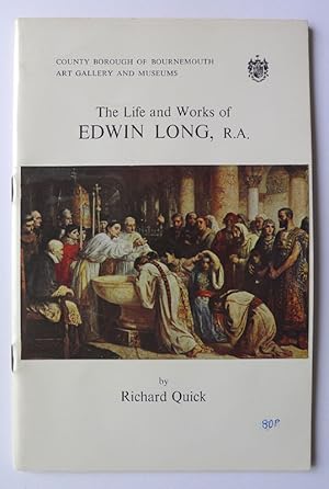 The Life and Work of Edwin Long, R.A. County Borough of Bournemouth Art Gallery and Museums