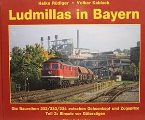 Seller image for Ludmillas in Bayern Teil 2 : Einsatz vor Gterzgen. Die Baureihen 232, 233 und 234 zwischen Ochsenkopf und Zugspitze. for sale by Antiquariat Heubeck