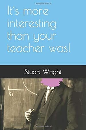 Bild des Verkufers fr Its more interesting than your teacher was! zum Verkauf von WeBuyBooks 2