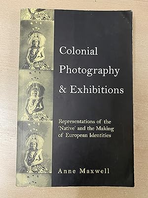 Colonial Photography and Exhibitions: Representations of the Native and the Making of European Id...