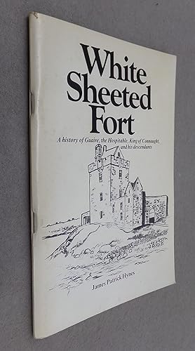 Seller image for White Sheeted Fort, A History of Guaire, the Hospitable, King of Connaught, and His Descendants for sale by Baggins Book Bazaar Ltd