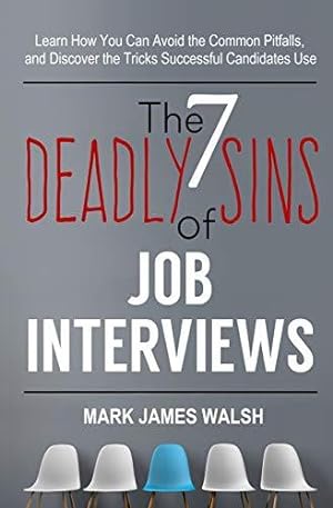 Bild des Verkufers fr The Seven Deadly Sins Of Job Interviews: Learn how you can avoid the common pitfalls, and discover the tricks successful candidates use zum Verkauf von WeBuyBooks 2