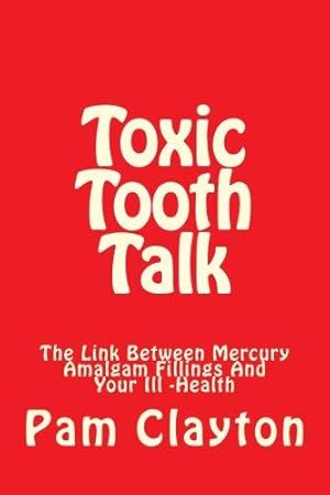 Bild des Verkufers fr Toxic Tooth Talk: Is There A Link Between Mercury Amalgam Fillings And Your Health? A Self-Help Book zum Verkauf von WeBuyBooks 2