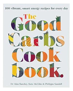 Bild des Verkufers fr The Good Carbs Cookbook: 100 vibrant, smart energy recipes for every day zum Verkauf von WeBuyBooks
