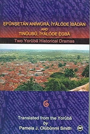 Seller image for Efunsetan Aniwura: Two Yoruba Historical Dramas: Efunsetan Aniwura, Iyalode Ibadan, And Tinuubu Iyalode Egba for sale by BuenaWave