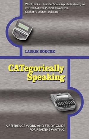 Imagen del vendedor de CATegorically Speaking: A Reference Work And Study Guide for Realtime Writing a la venta por ICTBooks