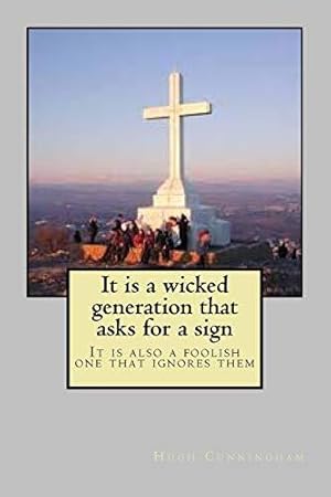 Imagen del vendedor de It is a wicked generation that asks for a sign: It is also a foolish one that ignores them a la venta por WeBuyBooks 2