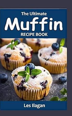 Bild des Verkufers fr The Ultimate MUFFIN RECIPE BOOK: Delightful Muffin Recipes For Beginners zum Verkauf von WeBuyBooks 2