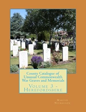 Bild des Verkufers fr County Catalogue of Unusual Commonwealth War Graves and Memorials: Volume 3 - Herefordshire zum Verkauf von WeBuyBooks 2