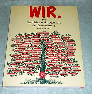 Bild des Verkufers fr Wir. Zur Geschichte und Gegenwart der Zuwanderung nach Wien ; 19. September bis 29. Dezember 1996. zum Verkauf von Antiquariat  Lwenstein