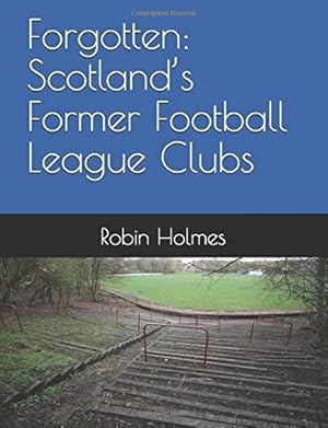 Bild des Verkufers fr Forgotten: Scotland  s Former Football League Clubs zum Verkauf von WeBuyBooks 2