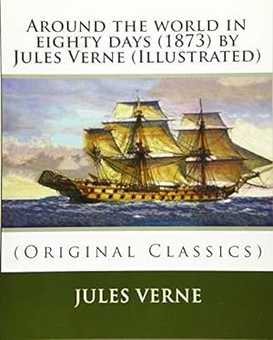 Imagen del vendedor de Around the world in eighty days (1873) by Jules Verne (Illustrated): (Original Classics) a la venta por WeBuyBooks 2