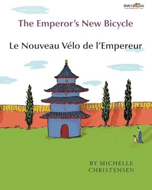 Seller image for The Emperor's New Bicycle: Le Nouveau Vlo de l'Empereur. : Babl Children's Books in French and English for sale by WeBuyBooks 2