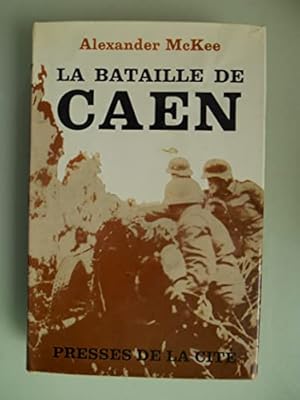 Imagen del vendedor de Alexander Mackee. La Bataille de Caen : . eCaen, anvil of victorye. Traduit par Ren-Marie Jouan a la venta por Ammareal