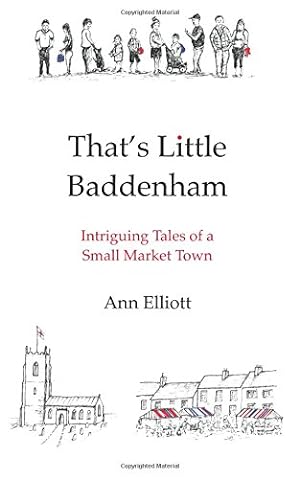Bild des Verkufers fr That's Little Baddenham: Intriguing Tales of a Small Market Town zum Verkauf von WeBuyBooks 2
