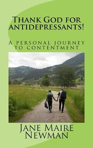 Bild des Verkufers fr Thank God for antidepressants!: A personal journey to contentment zum Verkauf von WeBuyBooks 2