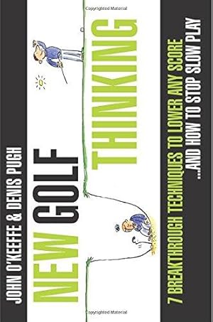 Bild des Verkufers fr New Golf Thinking: 7 Breakthrough Techniques to Lower any Score. and How to Stop Slow Play (Illustrated) zum Verkauf von WeBuyBooks 2