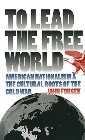 Bild des Verkufers fr To Lead the Free World: American Nationalism and the Cultural Roots of the Cold War zum Verkauf von WeBuyBooks