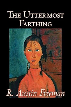 Seller image for The Uttermost Farthing by R. Austin Freeman, Fiction, Classics, Literary for sale by WeBuyBooks 2