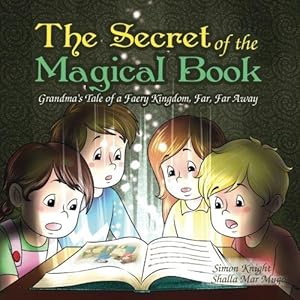 Seller image for The Secret of the Magical Book Grandmas Tale of a Faery Kingdom, Far, Far Away for sale by WeBuyBooks 2