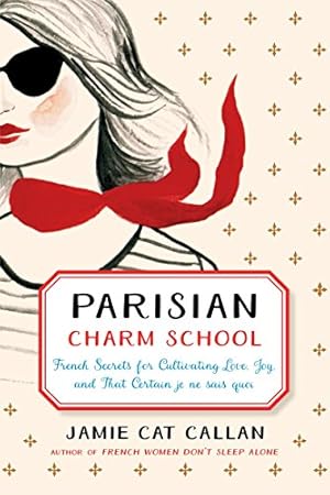 Immagine del venditore per Parisian Charm School: French Secrets for Cultivating Love, Joy, and That Certain je ne sais quoi venduto da Reliant Bookstore