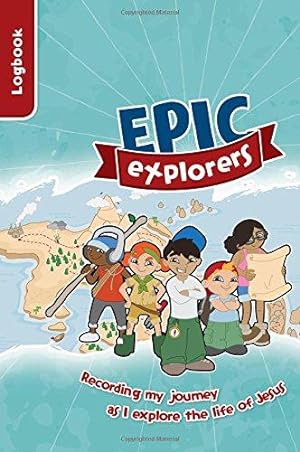 Imagen del vendedor de Epic Explorers Logbook: Christianity Explored Children's Edition a la venta por WeBuyBooks 2