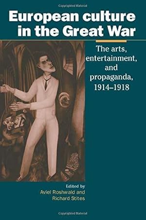 Bild des Verkufers fr European Culture in the Great War: The Arts, Entertainment and Propaganda, 1914  1918: 6 (Studies in the Social and Cultural History of Modern Warfare, Series Number 6) zum Verkauf von WeBuyBooks