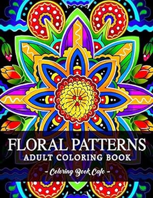 Bild des Verkufers fr Floral Patterns Coloring Book: An Adult Coloring Book Featuring the Worlds Most Beautiful Floral Patterns for Stress Relief and Relaxation zum Verkauf von WeBuyBooks 2