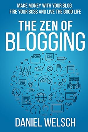 Imagen del vendedor de The Zen of Blogging: Make money with your blog, fire your boss and live the good life: Volume 1 (Blogging for a Living) a la venta por WeBuyBooks 2
