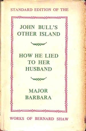 Bild des Verkufers fr Standard Edition of the Works of Bernard Shaw: John Bull's Other Island, How He Lied to Her Husband and Major Barbara zum Verkauf von WeBuyBooks 2