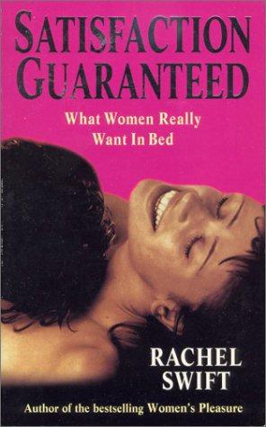 Seller image for Satisfaction Guaranteed: Or How to be the Sort of Man Every Woman Wants in Her Bed for sale by WeBuyBooks 2