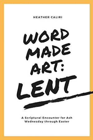 Bild des Verkufers fr Word Made Art: Lent: A Scriptural Encounter for Ash Wednesday through Easter zum Verkauf von WeBuyBooks 2