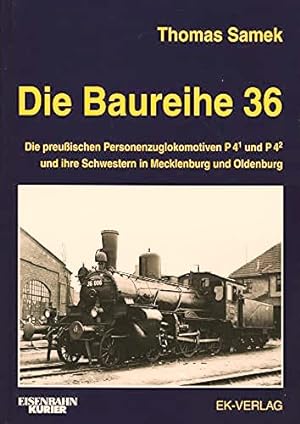 Seller image for Die Baureihe 36 : Die preuischen Personenzuglokomotiven P4/1 und P4/2 und ihre Schwestern in Mecklenburg und Oldenburg for sale by Martin Bott Bookdealers Ltd