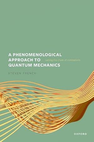 Bild des Verkufers fr A Phenomenological Approach to Quantum Mechanics : Cutting the Chain of Correlations zum Verkauf von AHA-BUCH GmbH