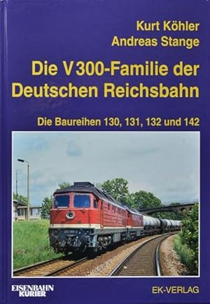 Die V 300-Familie der Deutschen Reichsbahn : Die Baureihen 130, 131, 132 und 142