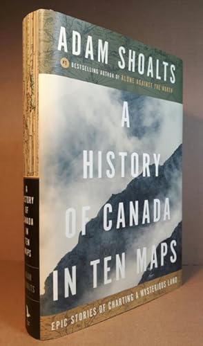 Seller image for A History of Canada in Ten Maps: Epic Stories of Charting Mysterious Land -(signed)- included with book loosely laid in is the "Canadian Geographic Explorer-In-Residence" collectable full colour card) for sale by Nessa Books